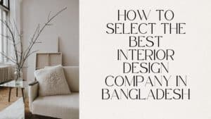 how_to_select_the_best_interior_design_company_in_bangladesh